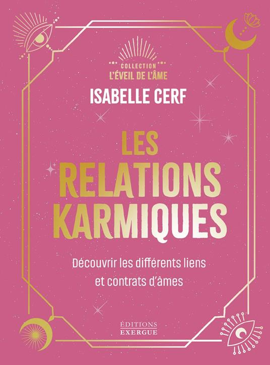 Les relations karmiques - Découvrir les différents liens et contrats d'âmes