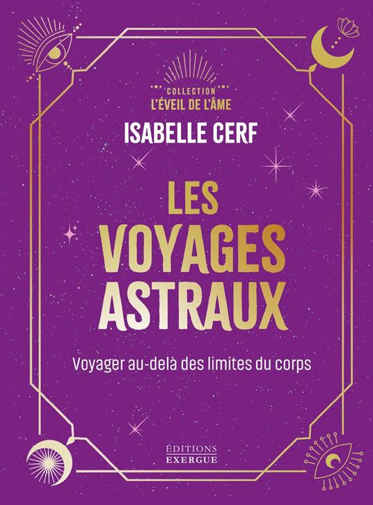 Les voyages astraux - Voyager au-delà des limites du corps