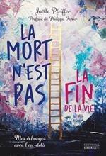 La mort n'est pas la fin de la vie - Mes échanges avec l'au-delà