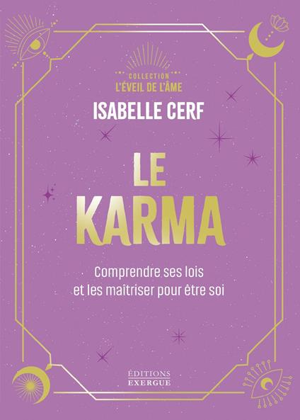 Le Karma - Comprendre ses lois et les maîtriser pour être soi