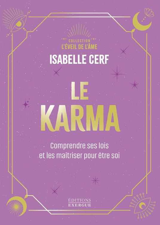 Le Karma - Comprendre ses lois et les maîtriser pour être soi