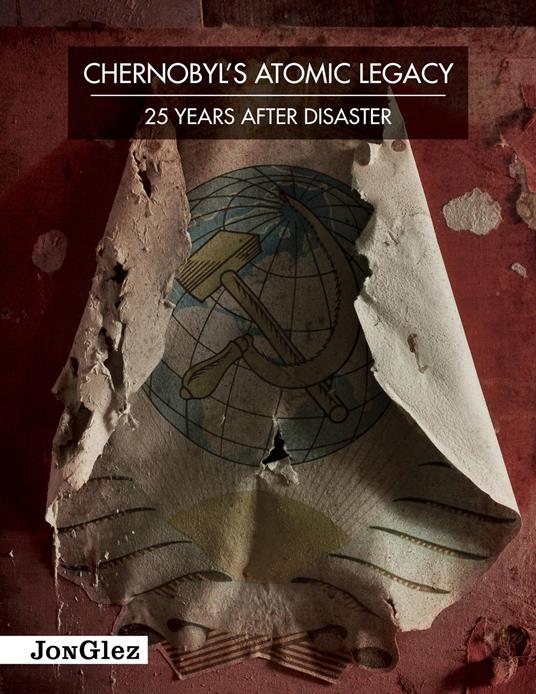 Chernobyl's atomic legacy. 25 years after disaster. Ediz. illustrata - Daniel Barter - copertina