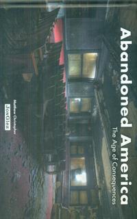 Abandoned America. The age of consequences. Ediz. illustrata