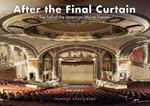 After the final curtain. The Fall of the American Movie Theater. Ediz. illustrata