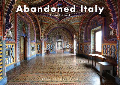 Abandoned Italy. Ediz. illustrata - Robin Brinaert - copertina