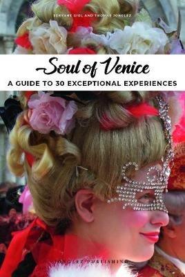 Soul of Venice. A guide to 30 exceptional experiences - Thomas Jonglez,Servane Giol - copertina