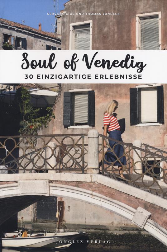 Soul of Venedig. 30 einzigartige erlebnisse - Thomas Jonglez,Servane Giol - copertina