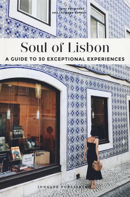 Soul of Lisbon. A guide to 30 exceptional experiences - Fany Pechiodat,Lauriane Gepner - copertina