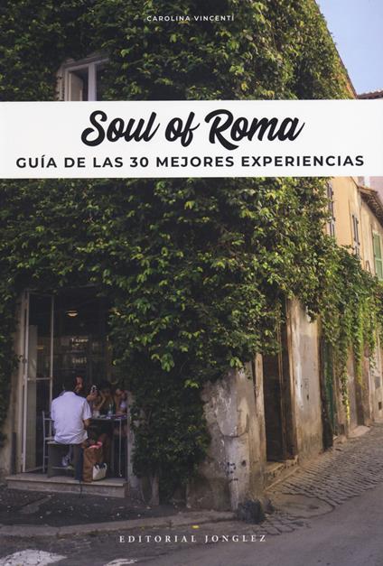 Soul of Rome. Guía de las 30 mejores experiencias - Carolina Vincenti - copertina