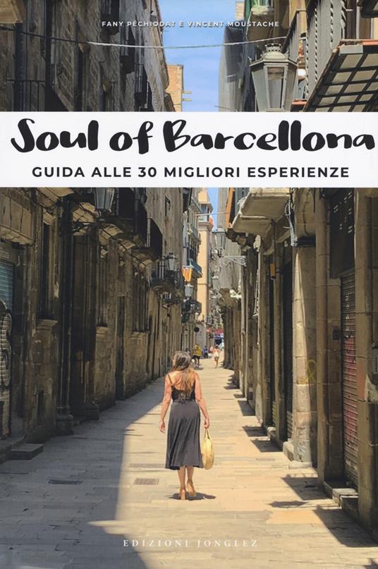 Soul of Barcellona. Guida alle 30 migliori esperienze - Fany Pechiodat,Vincent Moustache - copertina