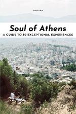 Soul of Athens. A guide to 30 exceptional experiences