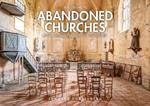 Abandoned churches. Unclaimed places of worship. Ediz. illustrata