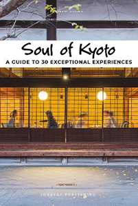 Soul of Kyoto. A guide to 30 exceptional experiences