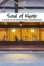 Soul of Kyoto. A guide to 30 exceptional experiences