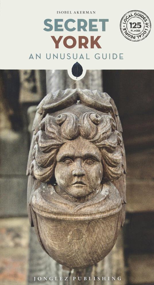 Secret York. An unusual guide - Isobel Akerman - copertina