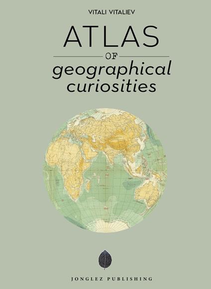 Atlas of geographical anomalies. Ediz. a colori - Vitali Vitaliev - copertina