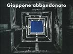 Giappone abbandonato. Ediz. a colori
