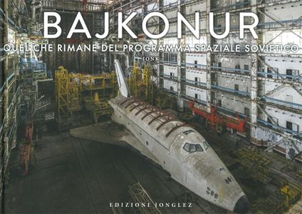 Bajkonur. Quel che resta del programma spaziale sovietico. Ediz. a colori - Jonk - copertina