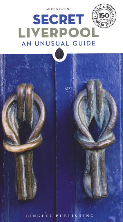 Secret Liverpool. An unusual guide - Mike Keating - copertina