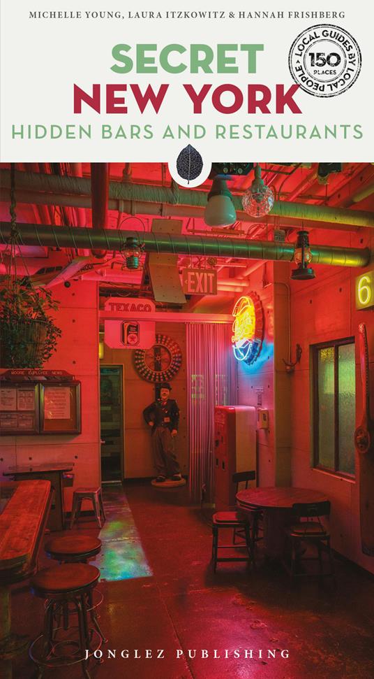 Secret New York. Hidden bars & restaurants - Michelle Young,Laura Itzkowitz,Hannah Frishberg - copertina