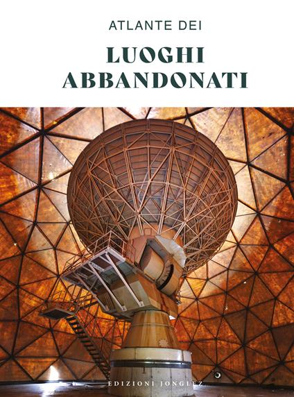 Atlante dei luoghi abbandonati. Ediz. a colori - copertina