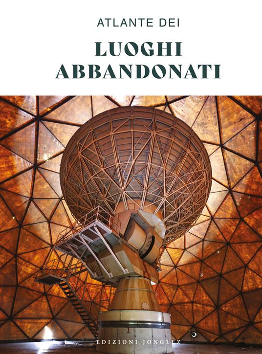 Atlante dei luoghi abbandonati. Ediz. a colori - copertina