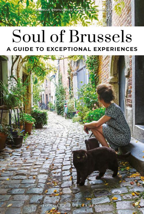 Soul of Brussels. A guide to exceptional experiences - Isabelle De Pange,Michel Allison - copertina