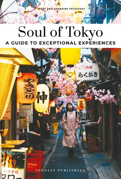 Soul of Tokyo. A guide to 30 exceptional experiences - Fany Pechiodat,Amandine Pechiodat - copertina