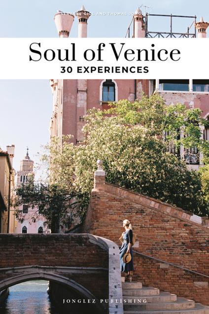 Soul of Venice. A guide to 30 exceptional experiences - Servane Giol,Thomas Jonglez - copertina