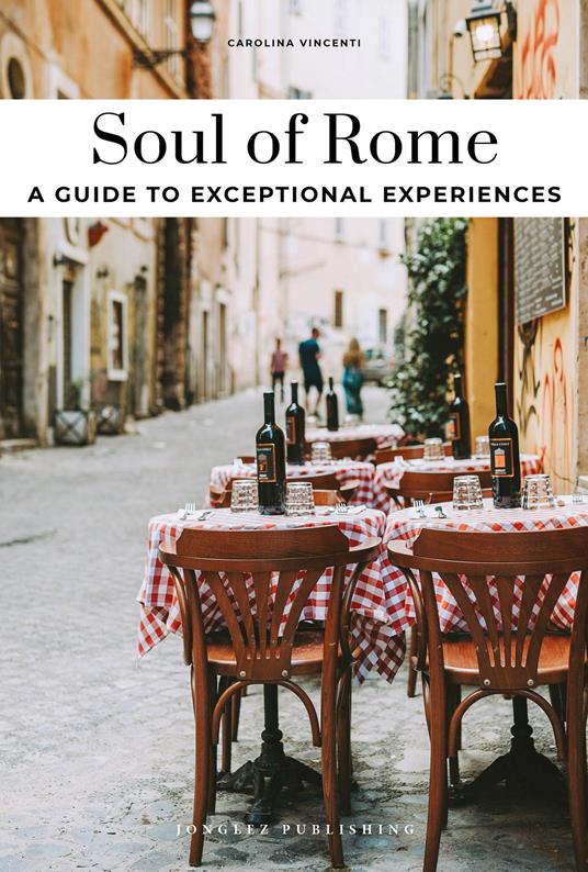 Soul of Rome. A guide to exceptional experiences - Carolina Vincenti - copertina