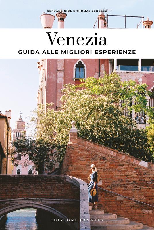Venezia. Guida alle migliori esperienze - Servane Giol,Thomas Jonglez - copertina