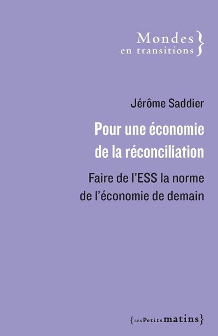 Pour une économie de la réconciliation - Faire de l'ESS la norme de l'économie de demain