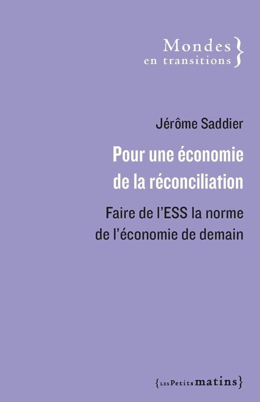 Pour une économie de la réconciliation - Faire de l'ESS la norme de l'économie de demain
