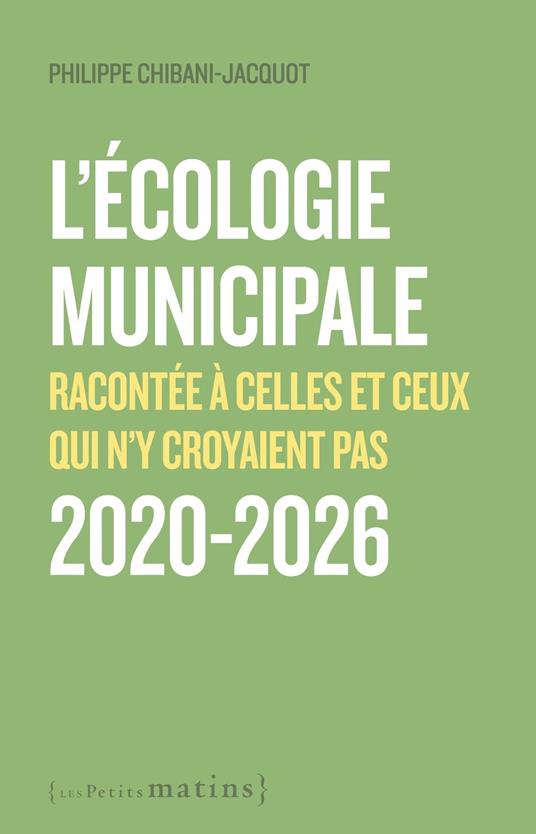 L'écologie municipale - Racontée à celles et ceux qui n'y croyaient pas 2020-2026
