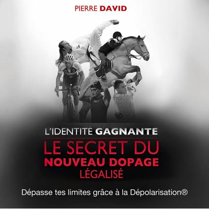 L'identité gagnante. Le secret du nouveau dopage légalisé