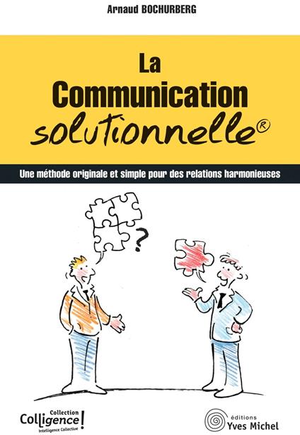 La communication solutionnelle : Une méthode originale et simple pour des relations harmonieuses