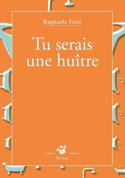 Tu serais une huître - Raphaële Frier - ebook