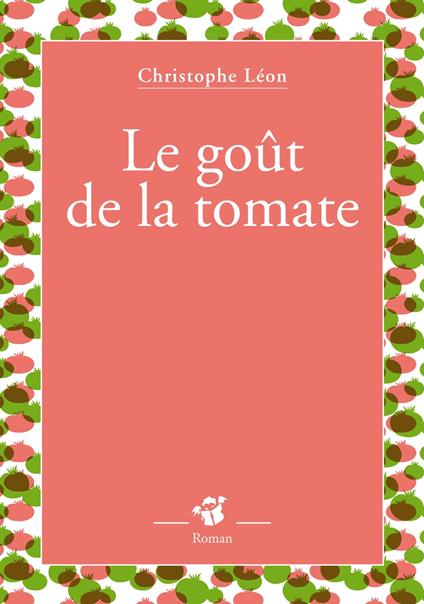 Le goût de la tomate - Christophe Leon - ebook