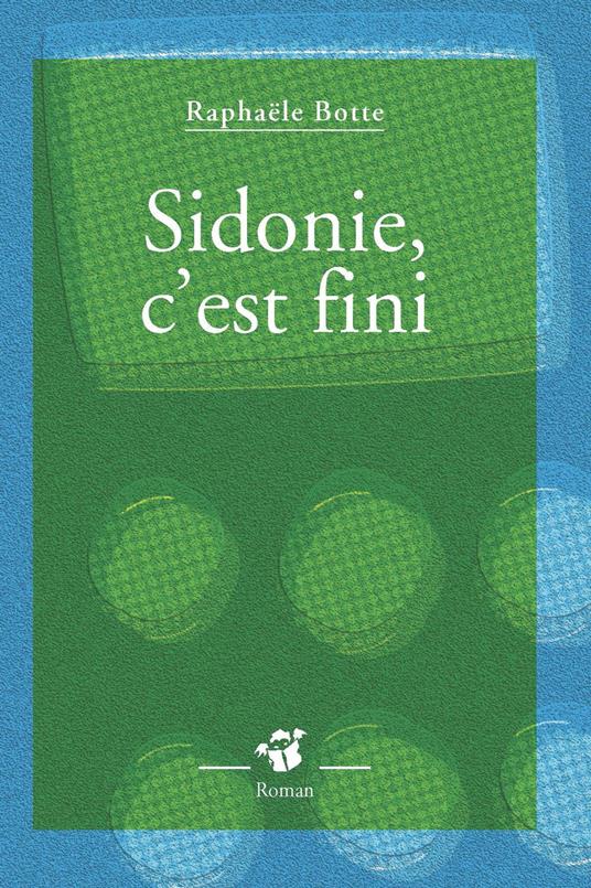 Sidonie, c'est fini - Raphaële Botte - ebook