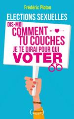 Elections sexuelles. Dis-moi comment tu couches, je te dirai pour qui voter