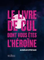 Le livre de cul dont vous êtes l'héroïne