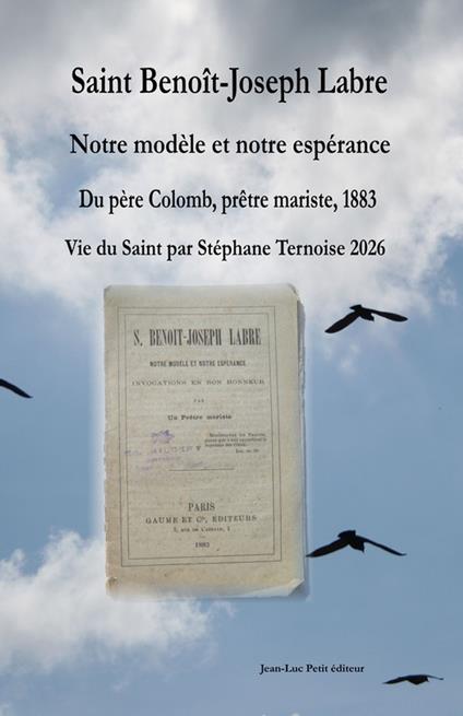 Saint Benoît-Joseph Labre Notre modèle et notre espérance, du père Colomb prêtre mariste 1883, Vie du Saint par Stéphane Ternoise 2026