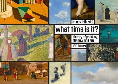 What Time Is It?: Stories about Painting, Shadows and the Sun - Franck Leibovici - cover
