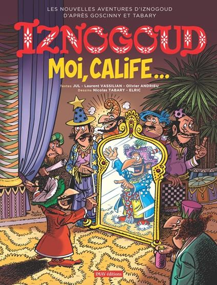 Iznogoud - tome 31 - Moi, Calife... - Olivier Andrieu,Jul,Laurent Vassilian,Elric - ebook