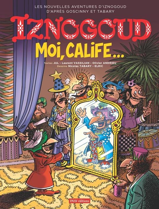 Iznogoud - tome 31 - Moi, Calife... - Olivier Andrieu,Jul,Laurent Vassilian,Elric - ebook