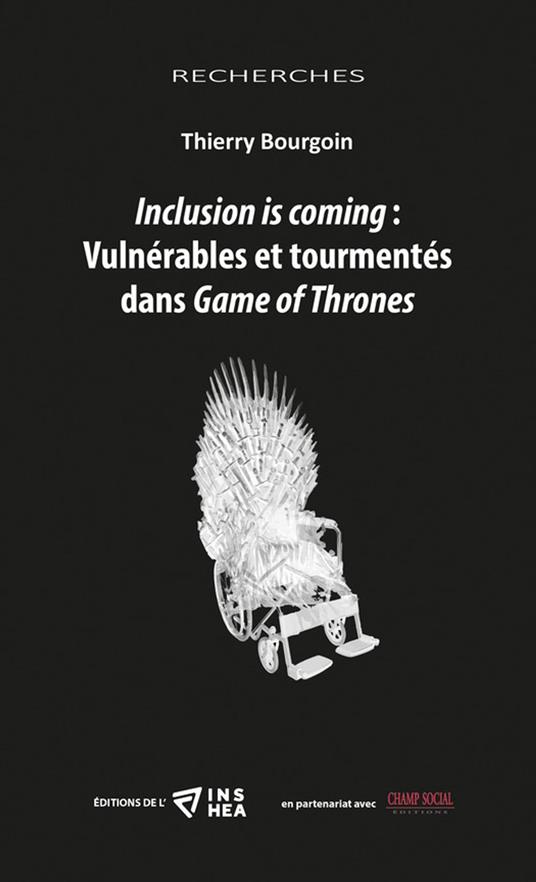 Inclusion is coming : Vulnérables et tourmentés dans Game of Thrones