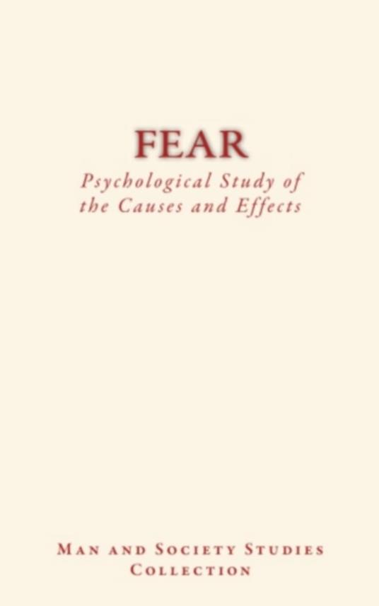 Fear : Psychological Study of the Causes and Effects