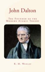 John Dalton : the Founder of the Modern Atomic Theory