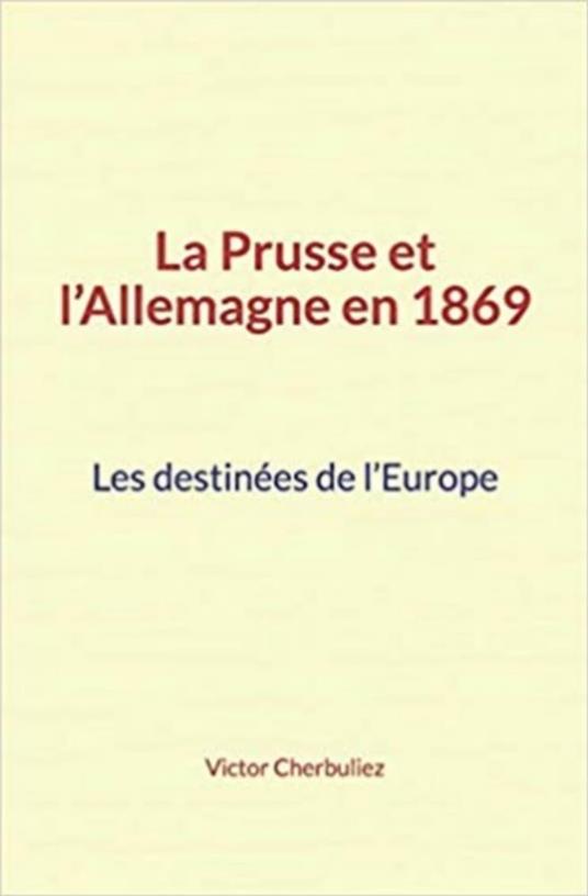 La Prusse et l’Allemagne en 1869: Les destinées de l’Europe