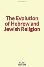 The Evolution of Hebrew and Jewish Religion